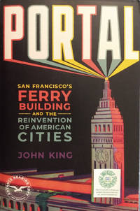 Portal:  San Francisco's Ferry Building and the Reinvention of American Cities