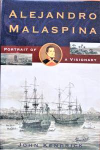 Alejandro Malaspina. Portrait of a Visionary by Kendrick, John - 1999