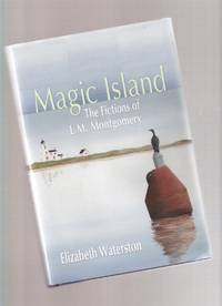 MAGIC ISLAND:  The Fictions of L M Montgomery ( Lucy Maud writings) by Waterston, Elizabeth ( L M [ Lucy Maud ] Montgomery related) - 2008