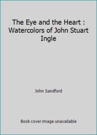The Eye and the Heart : Watercolors of John Stuart Ingle
