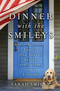 Dinner with the Smileys: One Military Family, One Year of Heroes, and Lessons for a Lifetime