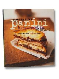 Panini, Bruschetta, Crostini: Sandwiches, Italian Style by La Place, Viana - 1994