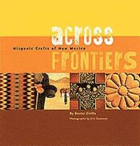Across Frontiers : Hispanic Crafts of New Mexico
