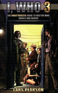 I, Who 3: The Unauthorized Guide to Doctor Who Novels and Audios