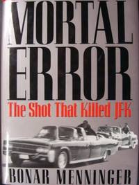 Mortal Error: Shot That Killed JFK by Menninger, Bonar