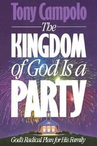KINGDOM OF GOD IS A PARTY: God's Radical Plan for His Family