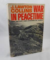 WAR IN PEACETIME. THE HISTORY AND LESSONS OF KOREA. ILLUSTRATED WITH PHOTOGRAPHS AND MAPS