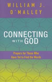 Connecting with God : Prayers for Those Who Have yet to Find the Words