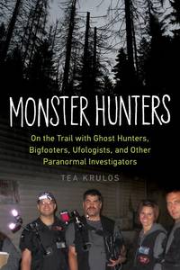 Monster Hunters: On the Trail with Ghost Hunters, Bigfooters, Ufologists, and Other Paranormal...