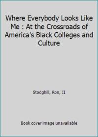 Where Everybody Looks Like Me : At the Crossroads of America's Black Colleges and Culture