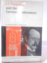 J.J. Thomson and the Cavendish Laboratory in his Day (British Men of Science Series)