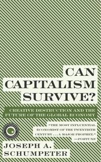 Can Capitalism Survive? : Creative Destruction and the Future of the Global Economy