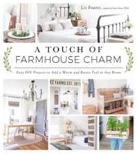 A Touch of Farmhouse Charm : Easy DIY Projects to Add a Warm and Rustic Feel to Any Room