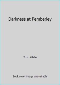 Darkness at Pemberley by T. H. White - 1978