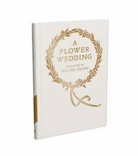 A Flower Wedding: Described by Two Wallflowers, A Facsimile Edition