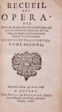Recueil des Opera, des Balets, et des plus belles Pieces en Musique, qui ont été representées dépuis dix ou douze ans jusques à present devant Sa Majesté Tres-Chrêtienne. Tome Second. Suivant la Copie de Paris. [Libretti]