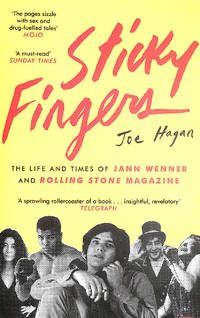 Sticky Fingers: The Life and Times of Jann Wenner and Rolling Stone Magazine by Hagan, Joe - 2018-09-06