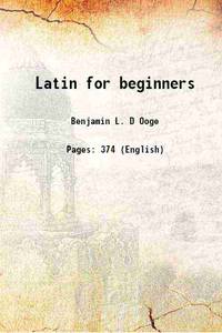 Latin for beginners 1911 by Benjamin L. D'Ooge - 2016