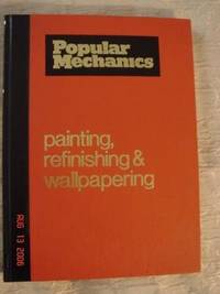 Popular Mechanics  Complete Guide to Painting, Refinishing &amp; Wallpapering de Nunn, Richard - 1984