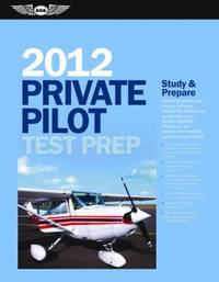 Private Pilot Test Prep 2012 : Study and Prepare for the Recreational and Private: Airplane,...