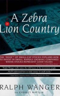 A Zebra in Lion Country : The Dean of Small Cap Stocks Explains How to Invest in Small Rapidly...