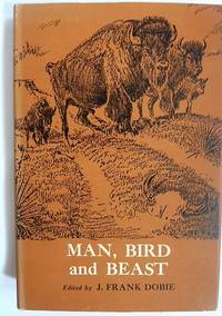 MAN, BIRD AND BEAST by Dobie, J. Frank, edited by - 1965