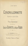 Cendrillonnette Opérette en quatre Actes Paroles de Paul Ferrier ... Partition Chant et Piano ... à Mily-Meyer. [Piano-vocal score]