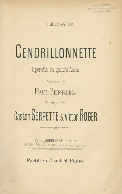 Cendrillonnette Opérette en quatre Actes Paroles de Paul Ferrier ... Partition Chant et Piano ... à Mily-Meyer. [Piano-vocal score]