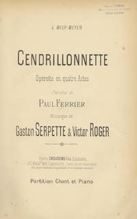 Cendrillonnette Opérette en quatre Actes Paroles de Paul Ferrier ... Partition Chant et Piano ... à Mily-Meyer. [Piano-vocal score]