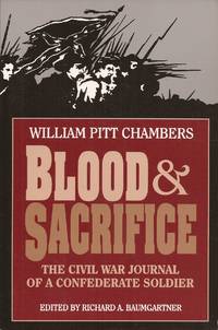 Blood &amp; Sacrifice: The Civil War Journal of a Confederate Soldier by Baumgartner, Richard A (Edited by), and Chambers, William Pitt - 1997