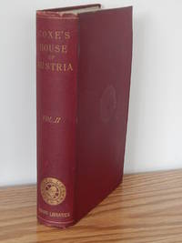 History of the House of Austria, from the Foundation  of the Monarchy By Rhodolph of Hapsburgh, to the Death of Leopold the Second: 1218 to 1792