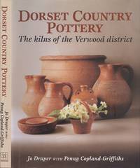 Dorset Country Pottery: The Kilns of the Verwood District by Draper, Jo; Copland-Griffiths, Penny - 2002