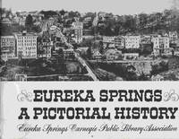 Eureka Springs, a Pictorial History by Eureka Springs Carnegie Public Library - 1985