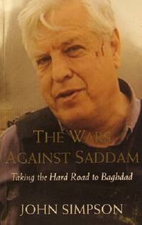 The Wars Against Saddam: Taking The Hard Road To Baghdad by Simpson John - 2003