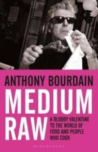 Medium Raw: A Bloody Valentine to the World of Food and the People Who Cook by Anthony Bourdain - 2011-06-01