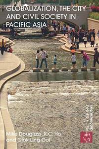 Globalization, the City and Civil Society in Pacific Asia: The Social Production of Civic Spaces