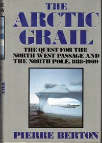 The Arctic Grail: The Quest for the North West Passage and the North Pole, 1818-1909