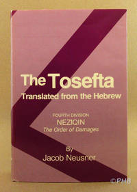The Tosefta Translated from the Hebrew - Fourth Division: Neziqin (The Order of Damages) by Neusner, Jacob - 1981