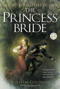 The Princess Bride: S. Morgenstern&#039;s Classic Tale of True Love and High Adventure (Ballantine Reader&#039;s Circle) by Goldman, William