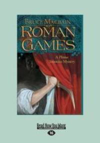 Roman Games: A Plinius Secundus Mystery by Bruce Macbain - 2013-02-28