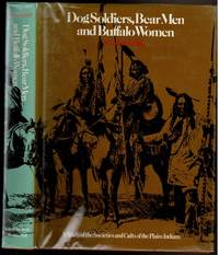 DOG SOLDIERS BEAR MEN AND BUFFALO WOMEN A Study of the Societies and Cults of the Plains Indians