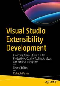 Visual Studio Extensibility Development : Extending Visual Studio IDE for Productivity, Quality,...