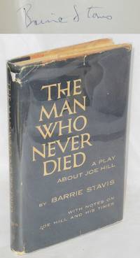 image of The man who never died; a play about Joe Hill with notes on Joe Hill and his times