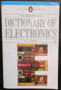 The New Penguin Dictionary of Electronics by E. C. Young - 1986