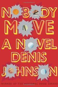 Nobody Move: A Novel by Denis Johnson - First Edition - 2009 - from Fleur Fine Books (SKU: 9780374222901)