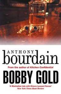 Bobby Gold by Anthony Bourdain (author) - 2018-08-09