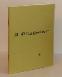 A Whiting Genealogy: The Ancestors and Descendants of Charles Edwin Whiting (1797-1867) by Gillespie, Louise Whiting and Robert M. Nims - 1979