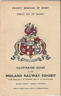 Illustrated Guide to the Midland Railway Exhibit with Description of Methods Used in Its Construction by County Borough of Derby Museum and Art Gallery - 1957