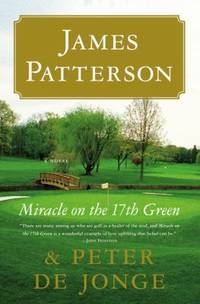 Miracle on the 17th Green : A Novel by James Patterson; Peter de Jonge - Paperback - 2012 - from ThriftBooks (SKU: G031620711XI3N00)
