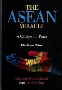 The ASEAN Miracle: A Catalyst for Peace (Edisi Bahasa Melayu) by Kishore Mahbubani & Jeffrey Sng - Paperback - First Malay Language Edition - 2017 - from The Penang Bookshelf (SKU: AS448A)